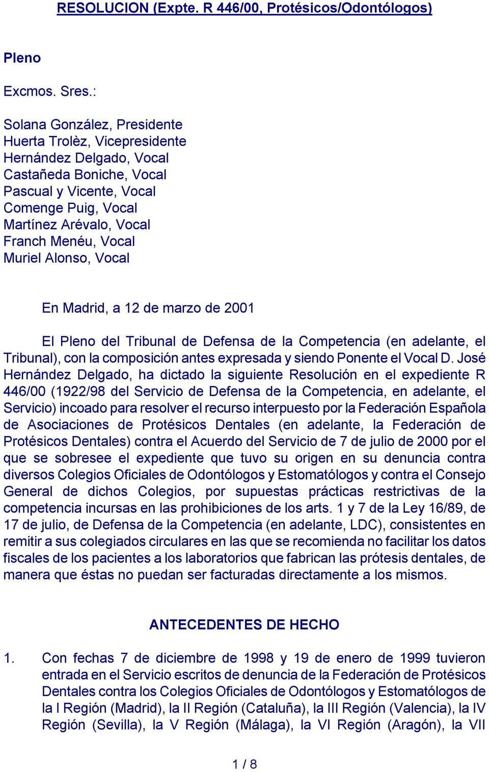 Muriel Alonso, Vocal En Madrid, a 12 de marzo de 2001 El Pleno del Tribunal de Defensa de la Competencia (en adelante, el Tribunal), con la composición antes expresada y siendo Ponente el Vocal D.