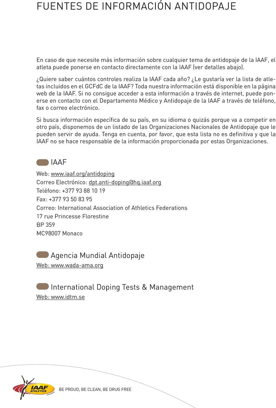 Toda nuestra información está disponible en la página web de la IAAF.