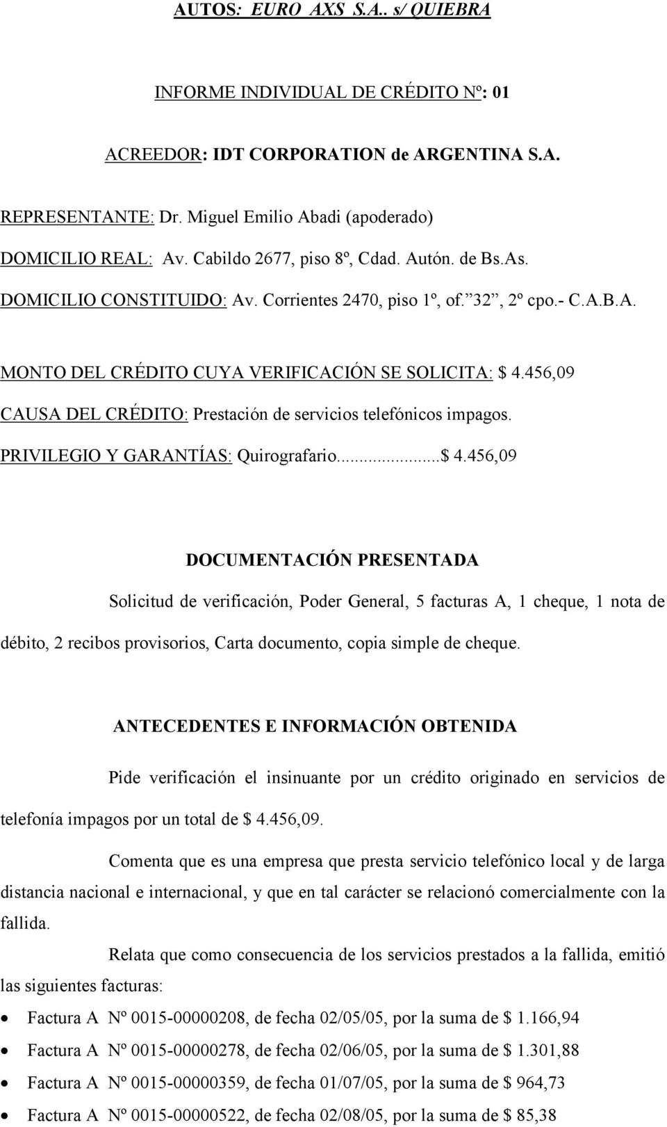 456,09 CAUSA DEL CRÉDITO: Prestación de servicios telefónicos impagos. PRIVILEGIO Y GARANTÍAS: Quirografario...$ 4.