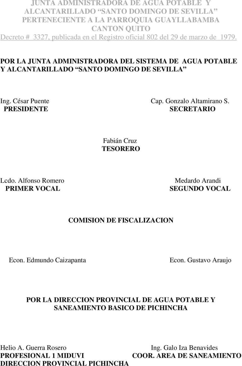 Alfonso Romero PRIMER VOCAL Medardo Arandi SEGUNDO VOCAL COMISION DE FISCALIZACION Econ. Edmundo Caizapanta Econ.