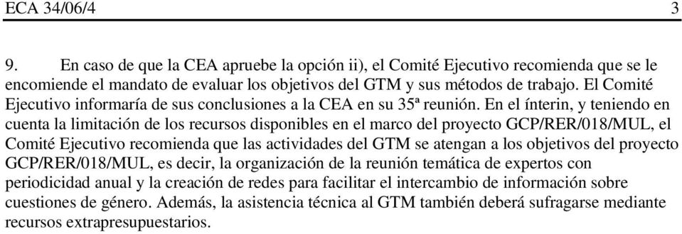 En el ínterin, y teniendo en cuenta la limitación de los recursos disponibles en el marco del proyecto GCP/RER/018/MUL, el Comité Ejecutivo recomienda que las actividades del GTM se atengan a