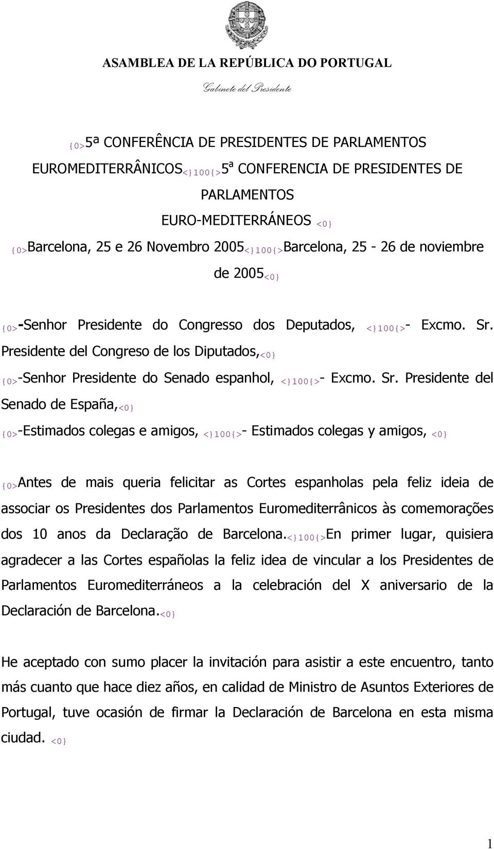 Presidente del Congreso de los Diputados, <0} {0>-Senhor Presidente do Senado espanhol, <}100{> - Excmo. Sr.