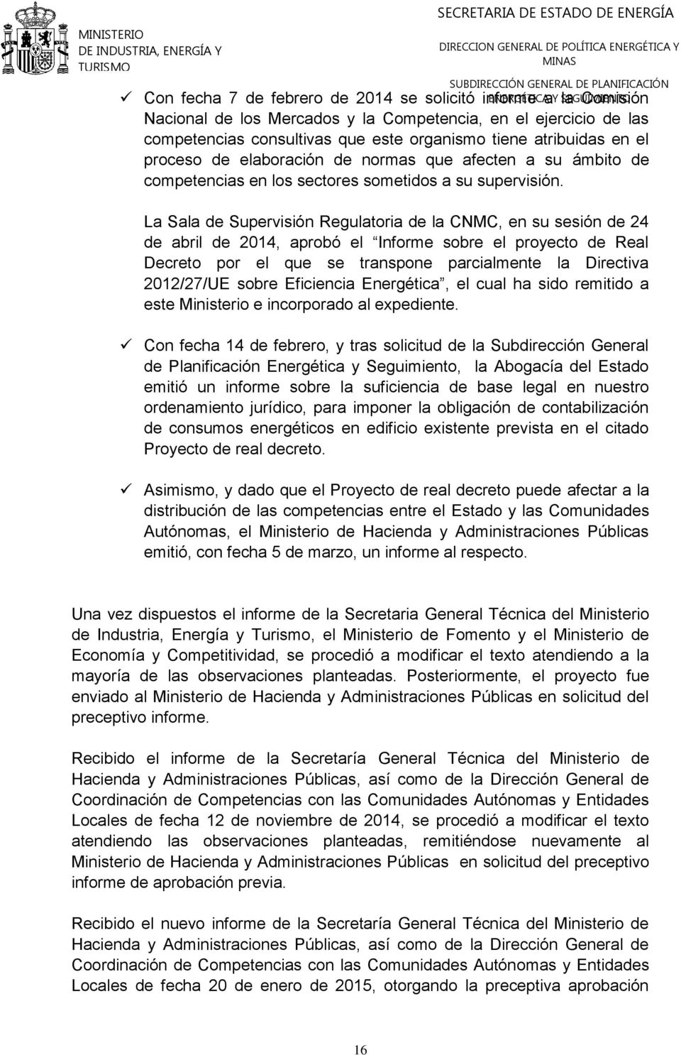 La Sala de Supervisión Regulatoria de la CNMC, en su sesión de 24 de abril de 2014, aprobó el Informe sobre el proyecto de Real Decreto por el que se transpone parcialmente la Directiva 2012/27/UE