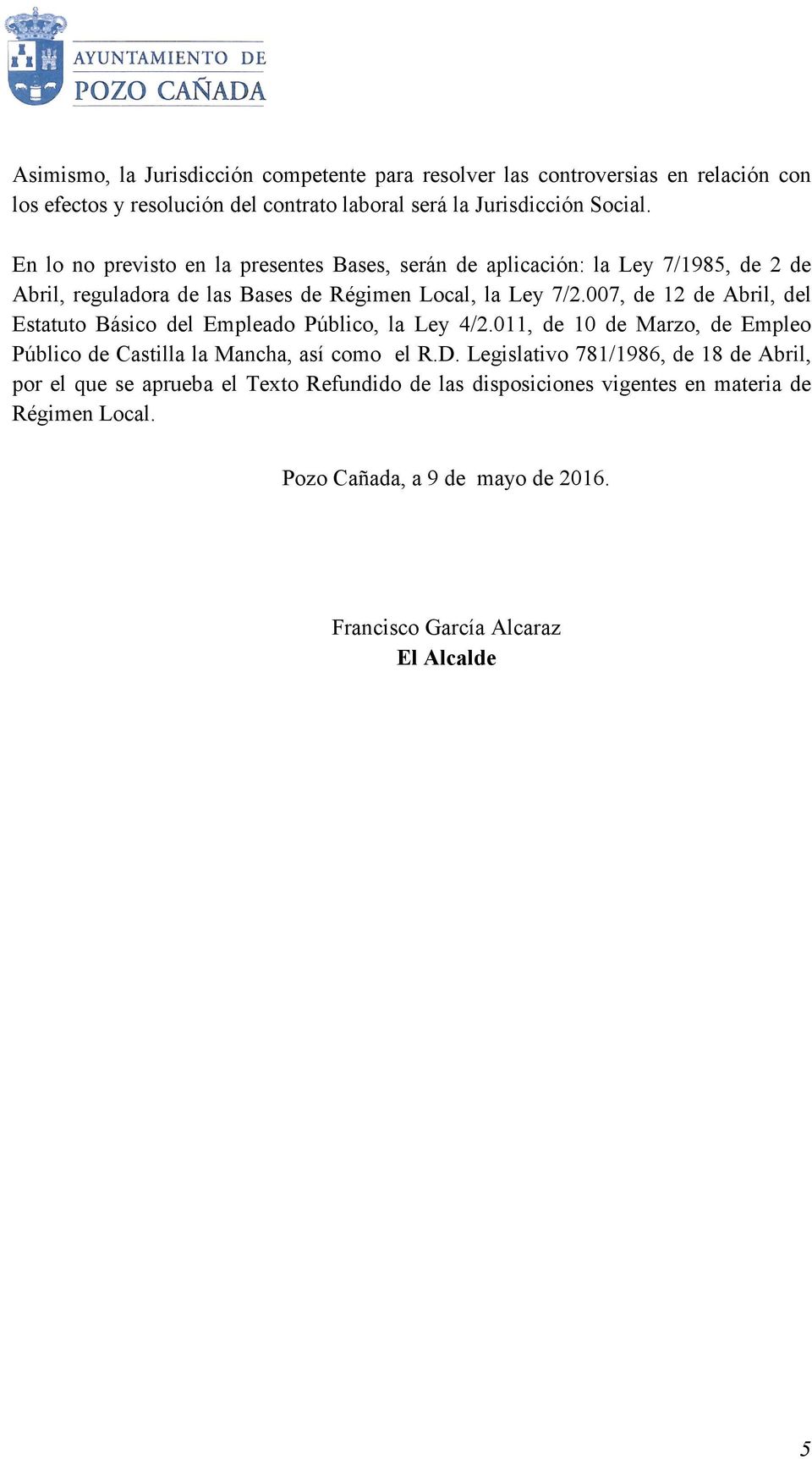 007, de 12 de Abril, del Estatuto Básico del Empleado Público, la Ley 4/2.011, de 10 de Marzo, de Empleo Público de Castilla la Mancha, así como el R.D.