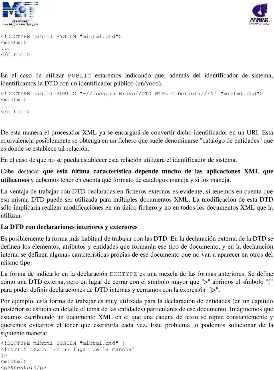 dtd"> <mihtml>... </mihtml> De esta manera el procesador XML ya se encargará de convertir dicho identificador en un URI.
