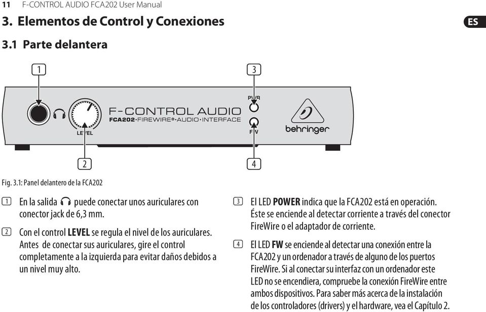 (4) (3) El LED POWER indica que la FCA202 está en operación. Éste se enciende al detectar corriente a través del conector FireWire o el adaptador de corriente.
