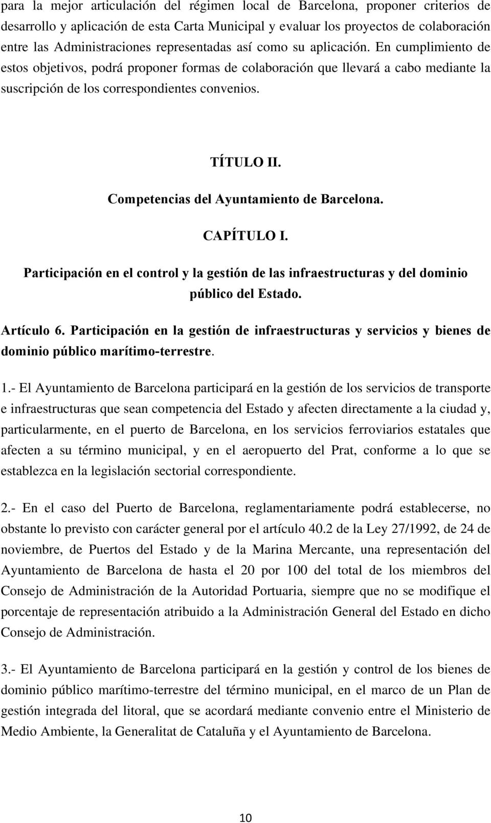 Competencias del Ayuntamiento de Barcelona. CAPÍTULO I. Participación en el control y la gestión de las infraestructuras y del dominio público del Estado. Artículo 6.