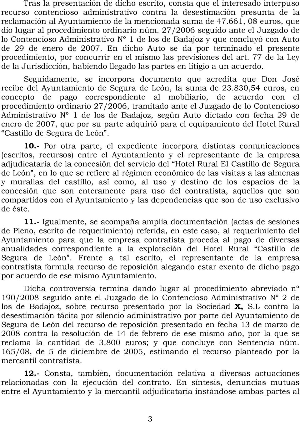 27/2006 seguido ante el Juzgado de lo Contencioso Administrativo Nº 1 de los de Badajoz y que concluyó con Auto de 29 de enero de 2007.