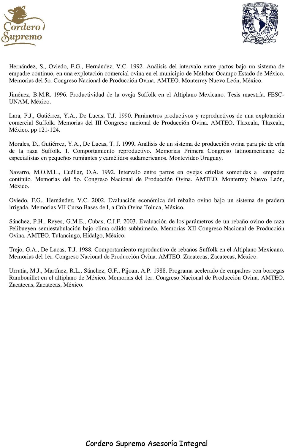Congreso Nacional de Producción Ovina. AMTEO. Monterrey Nuevo León, Jiménez, B.M.R. 1996. Productividad de la oveja Suffolk en el Altiplano Mexicano. Tesis maestría. FESC- UNAM, Lara, P.J., Gutiérrez, Y.