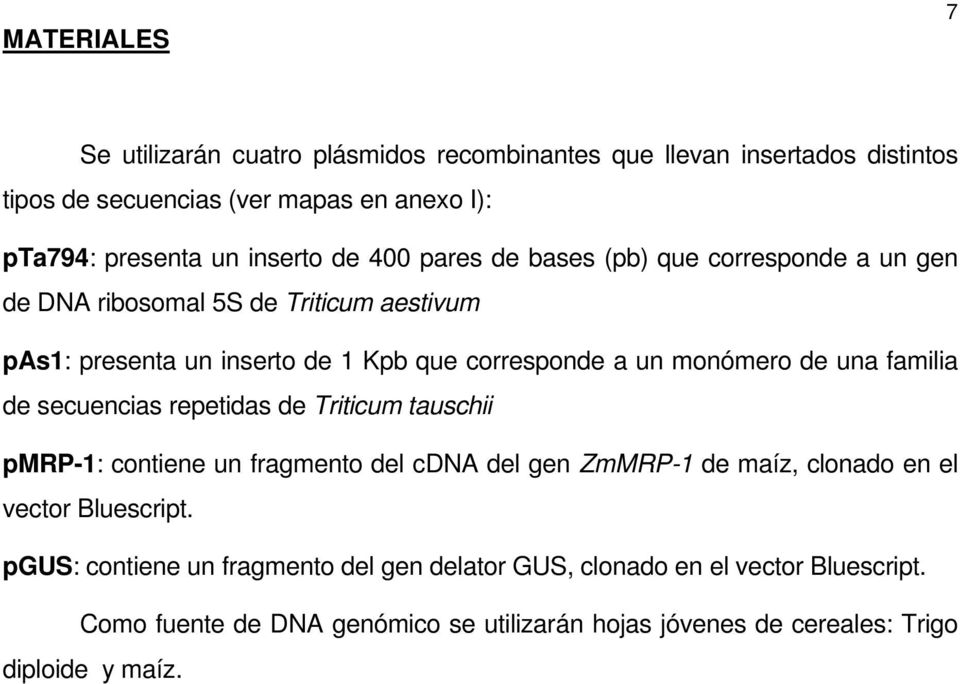 una familia de secuencias repetidas de Triticum tauschii pmrp-1: contiene un fragmento del cdna del gen ZmMRP-1 de maíz, clonado en el vector Bluescript.