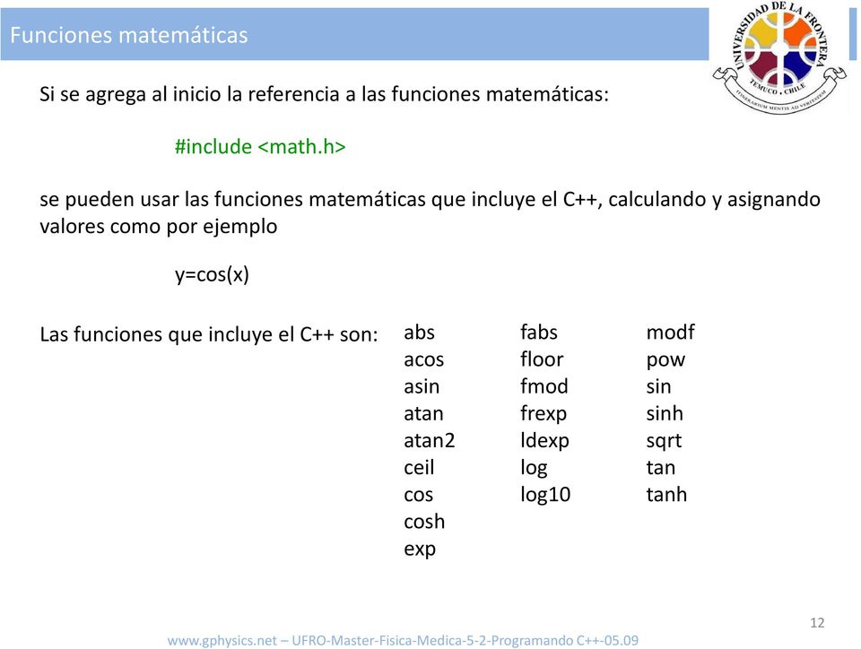 h> se pueden usar las funciones matemáticas que incluye el C++, calculando y asignando valores