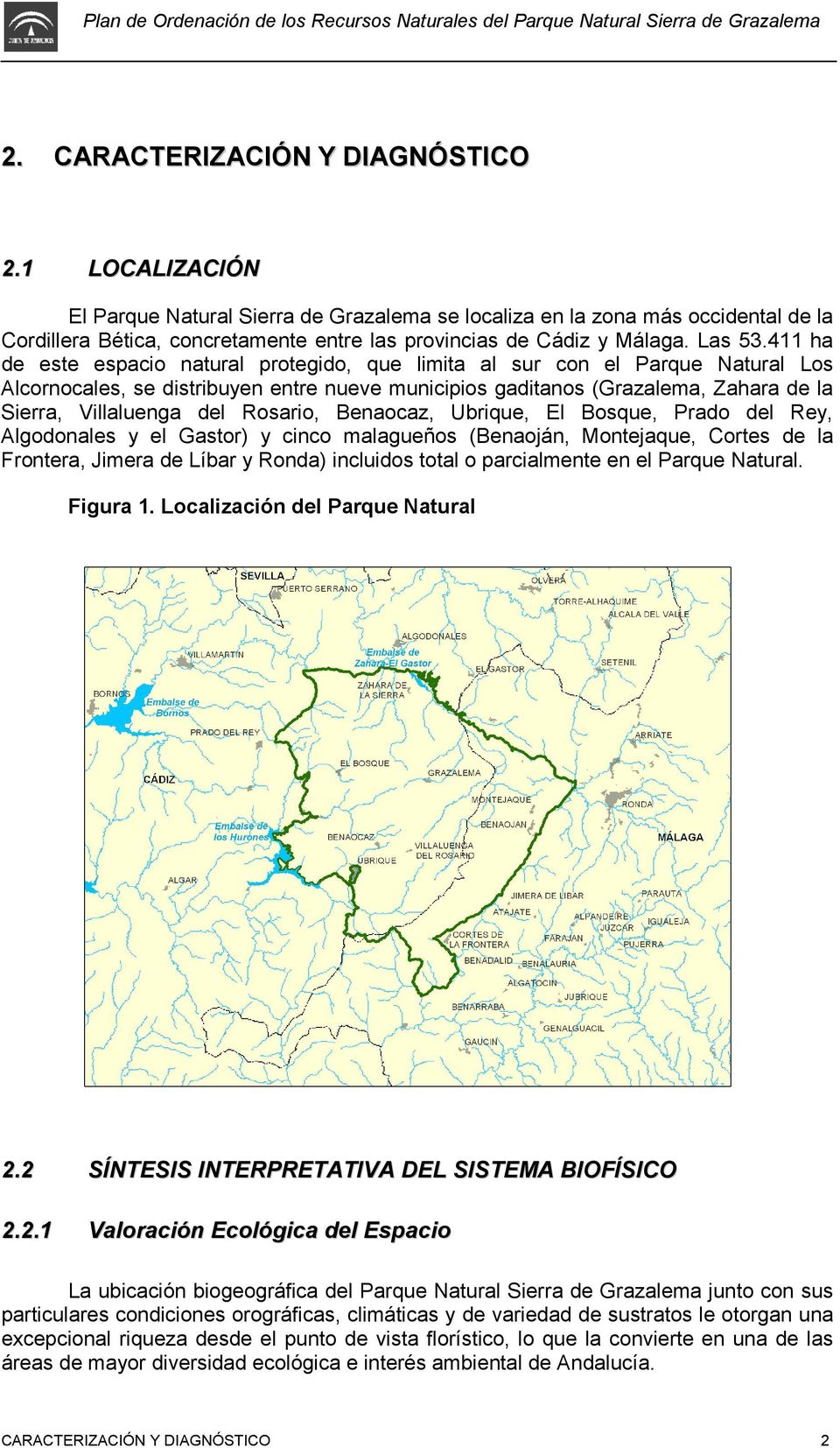 411 ha de este espacio natural protegido, que limita al sur con el Parque Natural Los Alcornocales, se distribuyen entre nueve municipios gaditanos (Grazalema, Zahara de la Sierra, Villaluenga del