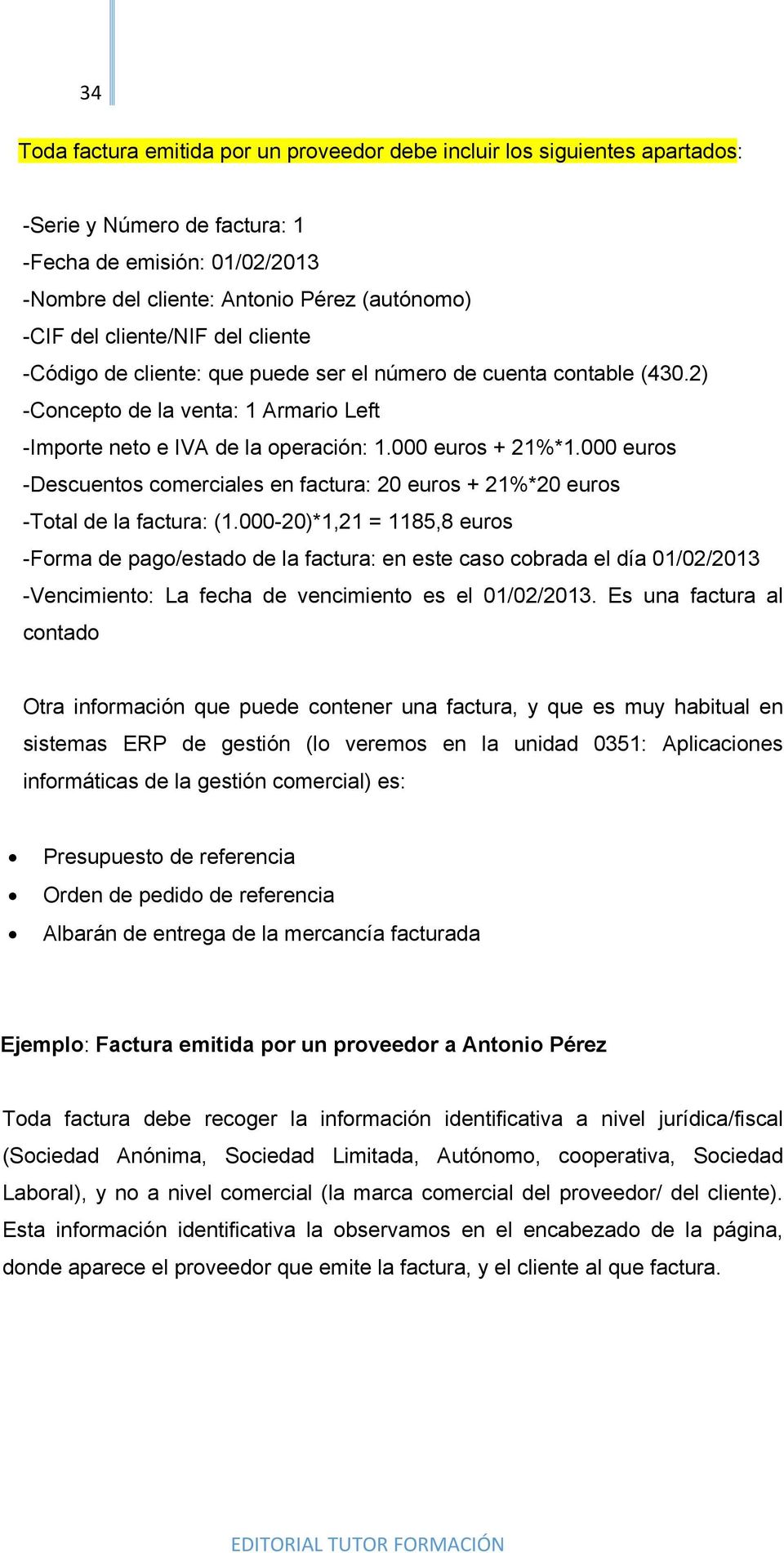 000 euros -Descuentos comerciales en factura: 20 euros + 21%*20 euros -Total de la factura: (1.