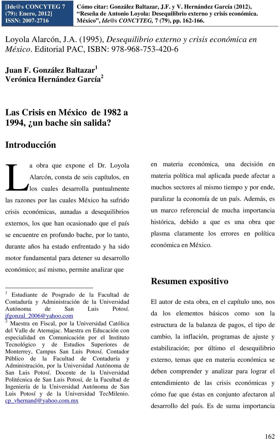 González Baltazar 1 Verónica Hernández García 2 Las Crisis en México de 1982 a 1994, un bache sin salida? Introducción La obra que expone el Dr.