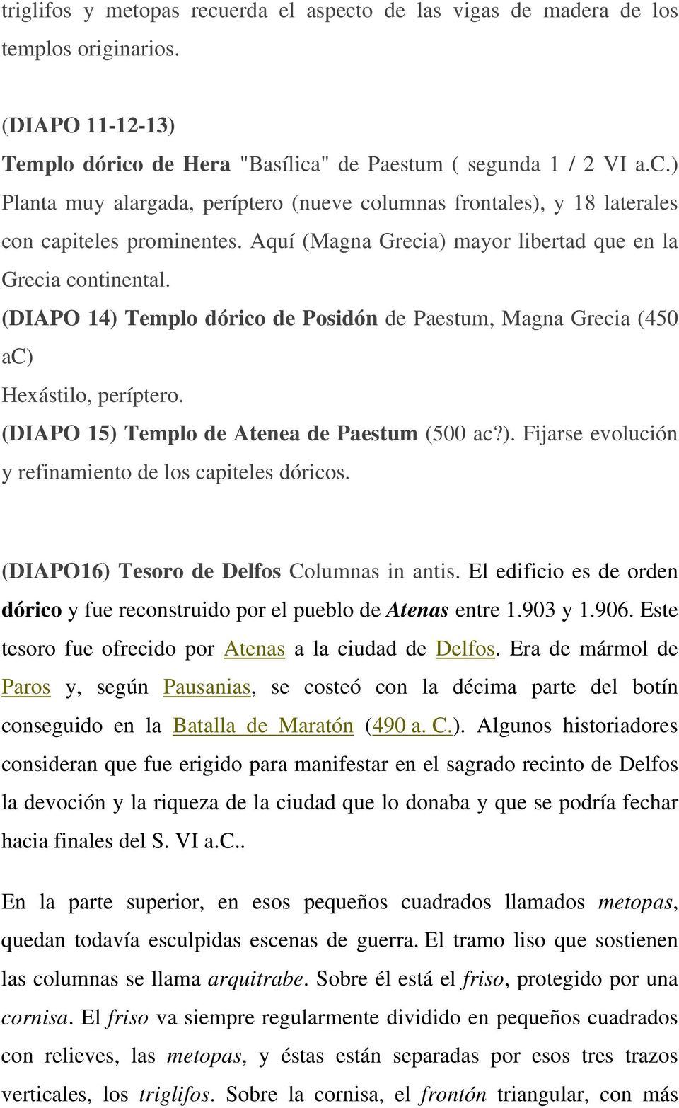 (DIAPO 15) Templo de Atenea de Paestum (500 ac?). Fijarse evolución y refinamiento de los capiteles dóricos. (DIAPO16) Tesoro de Delfos Columnas in antis.