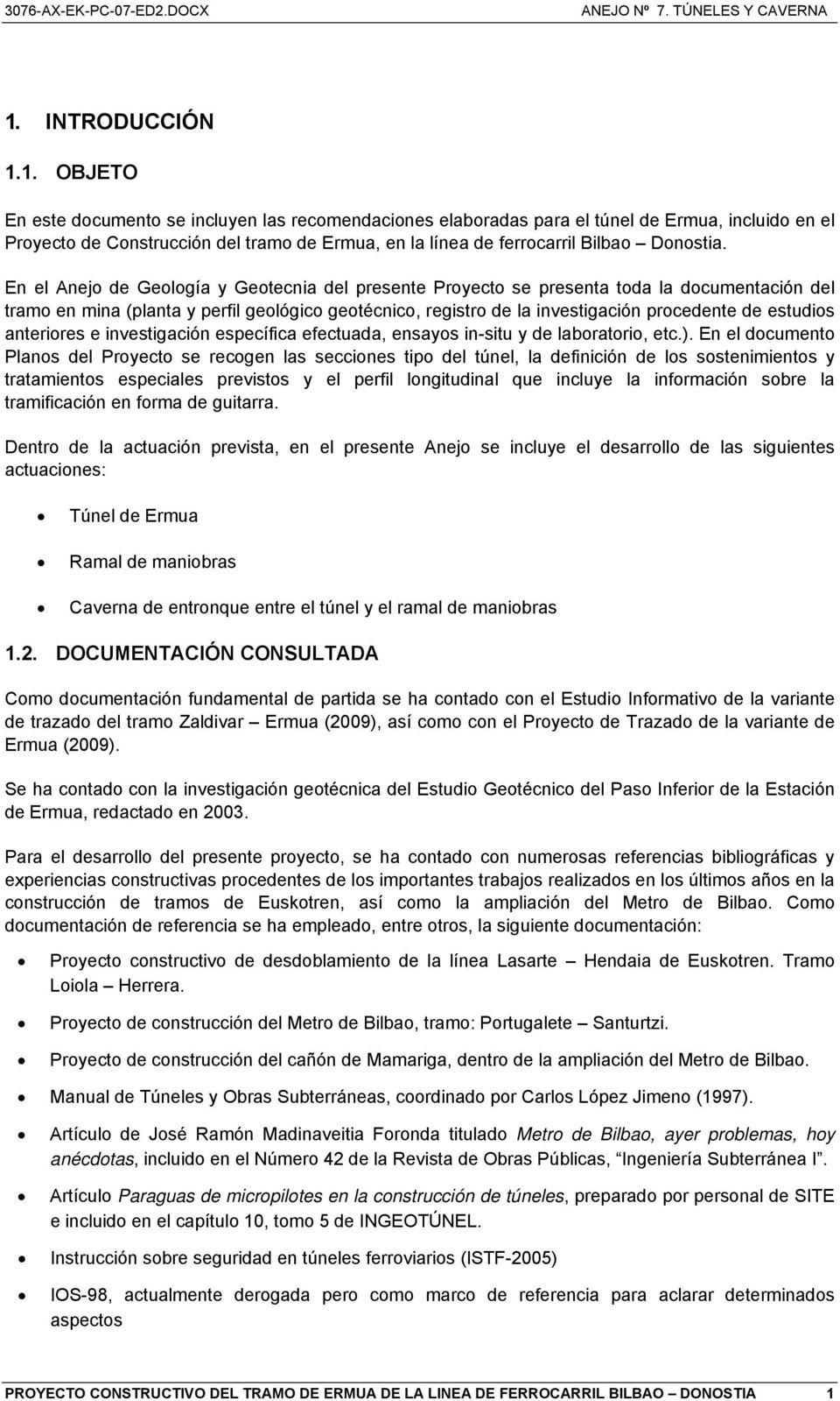 1. OBJETO En este documento se incluyen las recomendaciones elaboradas para el túnel de Ermua, incluido en el Proyecto de Construcción del tramo de Ermua, en la línea de ferrocarril Bilbao Donostia.