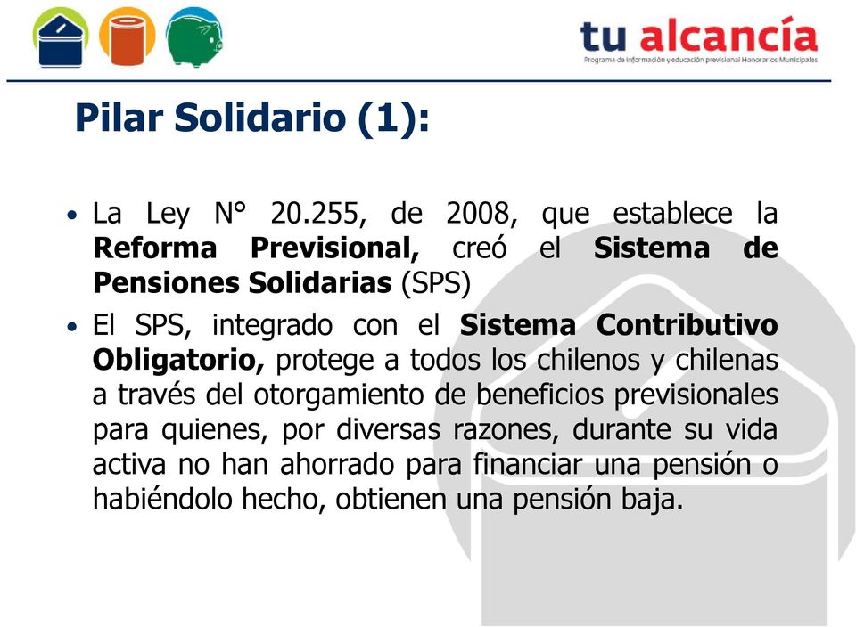 integrado con el Sistema Contributivo Obligatorio, protege a todos los chilenos y chilenas a través del