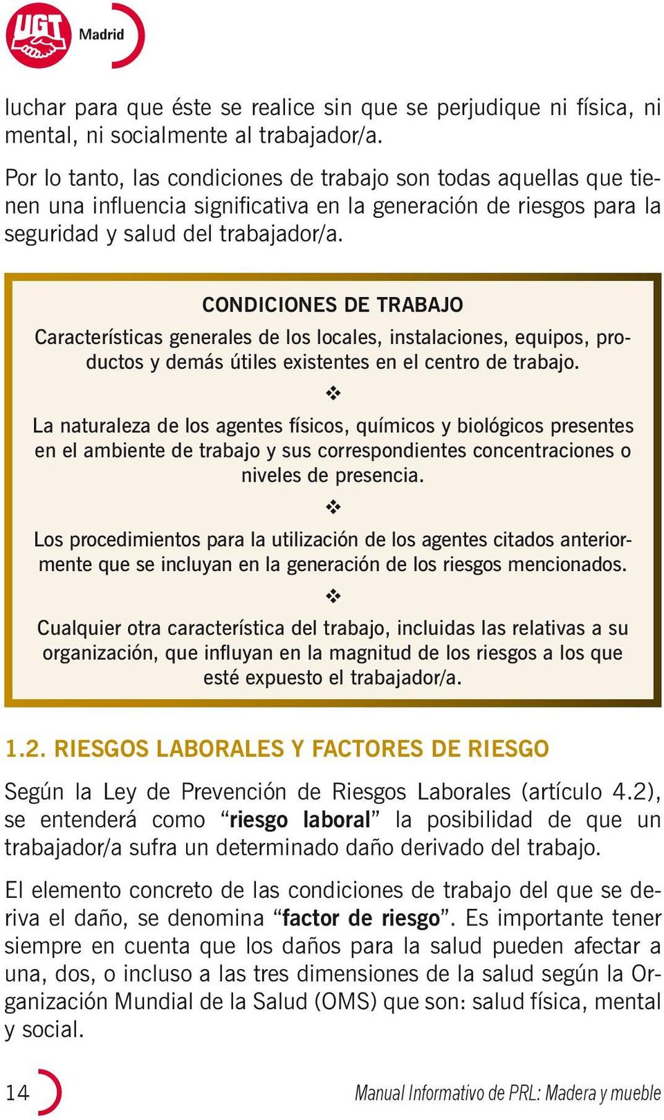 CONDICIONES DE TRABAJO Características generales de los locales, instalaciones, equipos, productos y demás útiles existentes en el centro de trabajo.