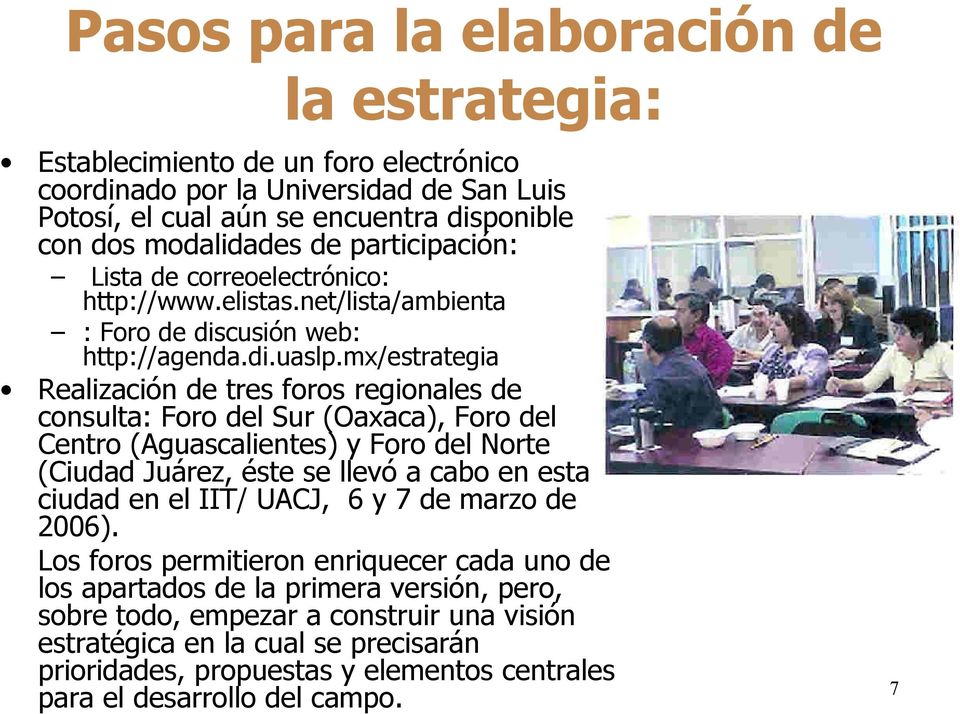 mx/estrategia Realización de tres foros regionales de consulta: Foro del Sur (Oaxaca), Foro del Centro (Aguascalientes) y Foro del Norte (Ciudad Juárez, éste se llevó a cabo en esta ciudad en el IIT/