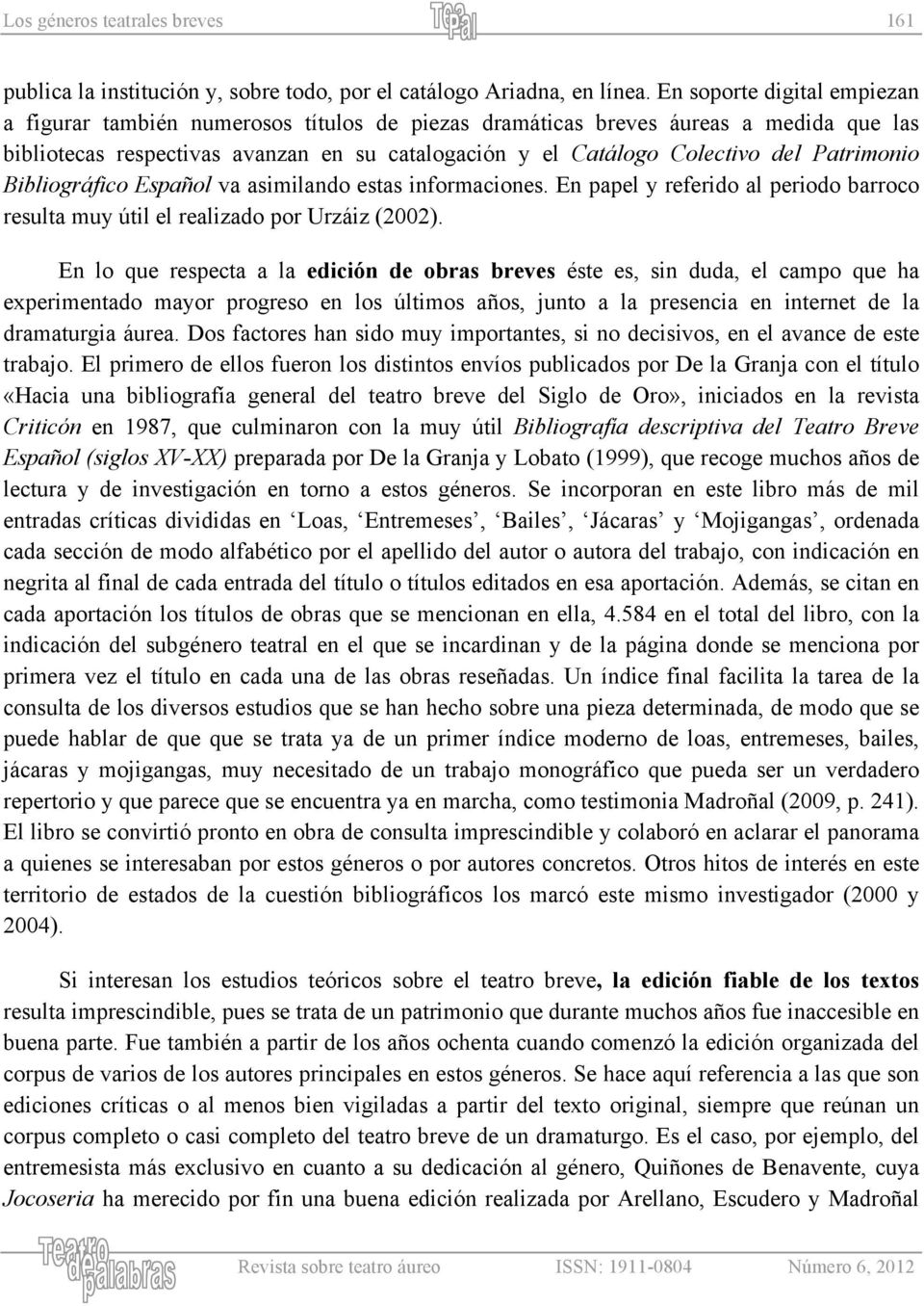 Patrimonio Bibliográfico Español va asimilando estas informaciones. En papel y referido al periodo barroco resulta muy útil el realizado por Urzáiz (2002).
