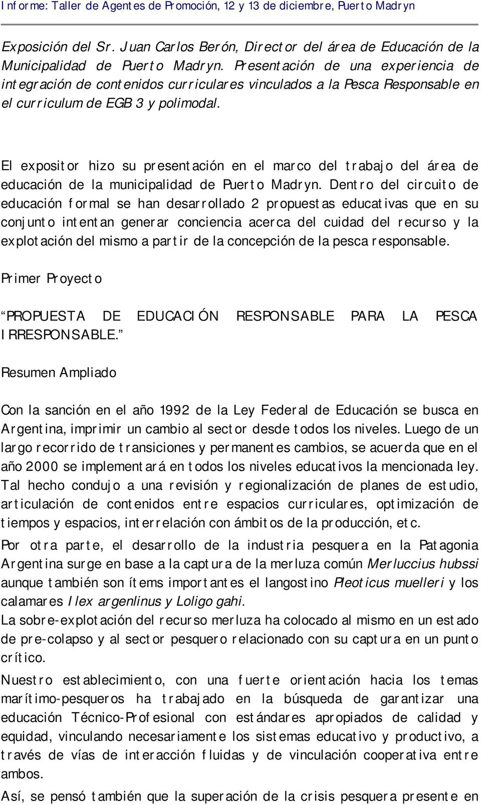 El expositor hizo su presentación en el marco del trabajo del área de educación de la municipalidad de Puerto Madryn.