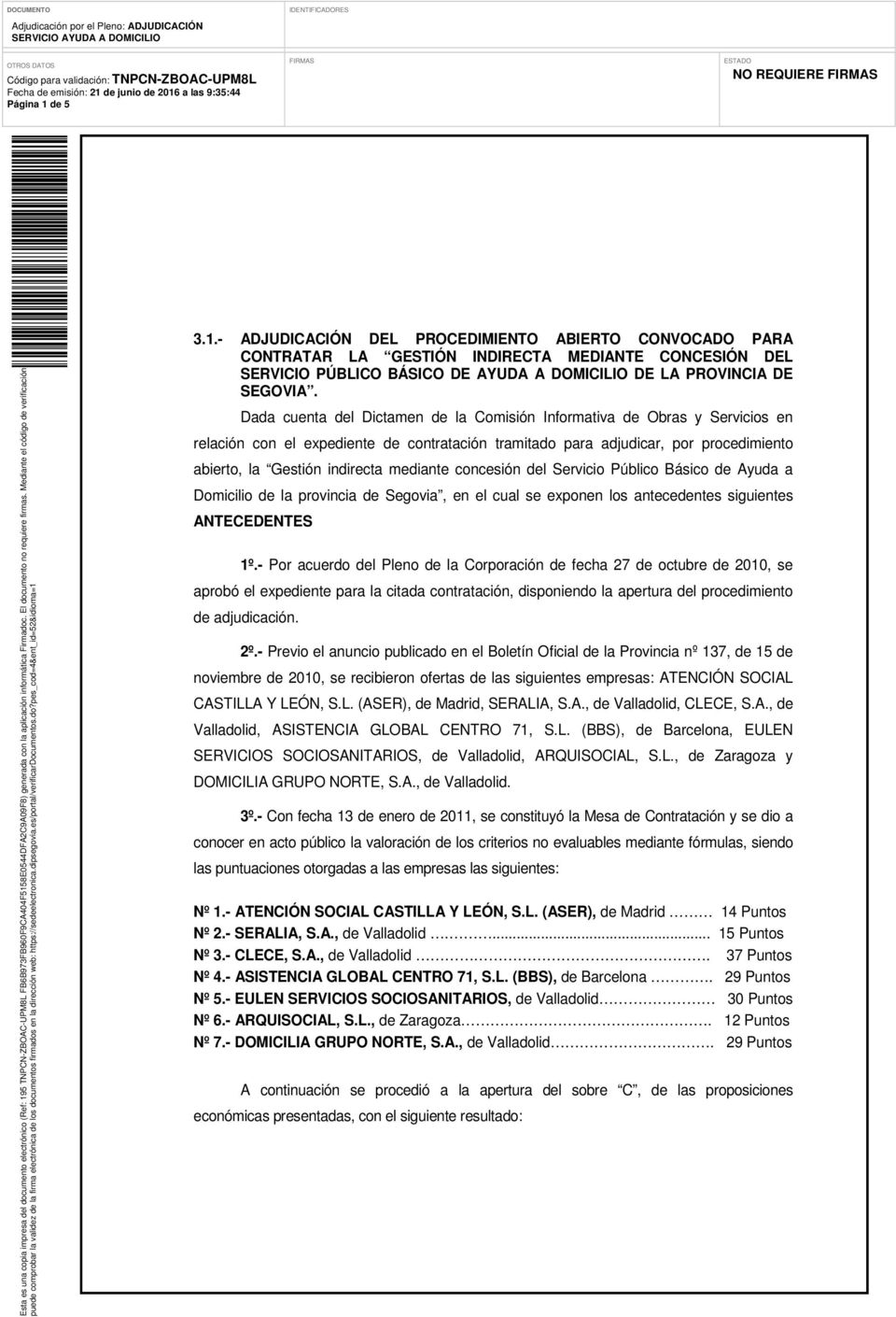 mediante concesión del Servicio Público Básico de Ayuda a Domicilio de la provincia de Segovia, en el cual se exponen los antecedentes siguientes ANTECEDENTES 1º.