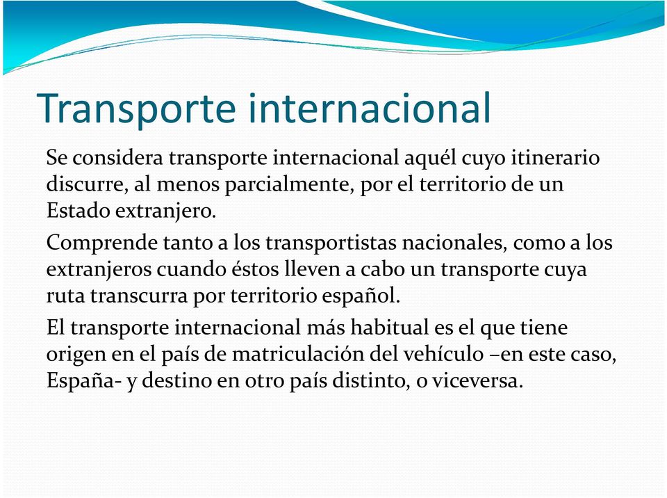 Comprende tanto a los transportistas nacionales, como a los extranjeros cuando éstos lleven a cabo un transporte cuya ruta