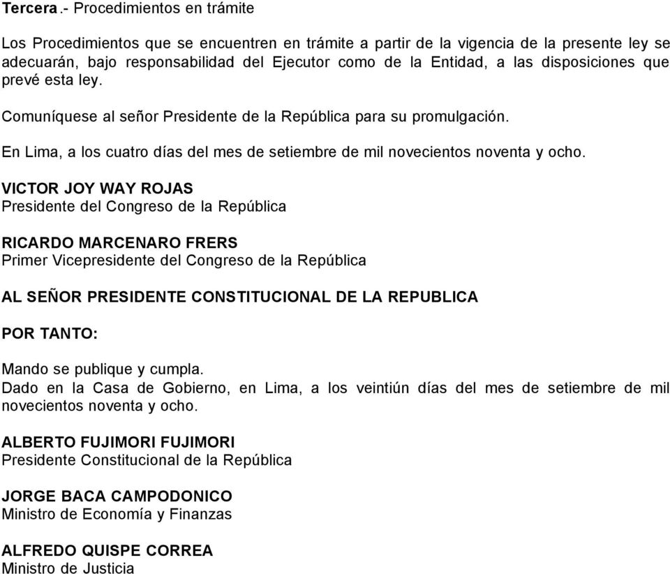 disposiciones que prevé esta ley. Comuníquese al señor Presidente de la República para su promulgación. En Lima, a los cuatro días del mes de setiembre de mil novecientos noventa y ocho.