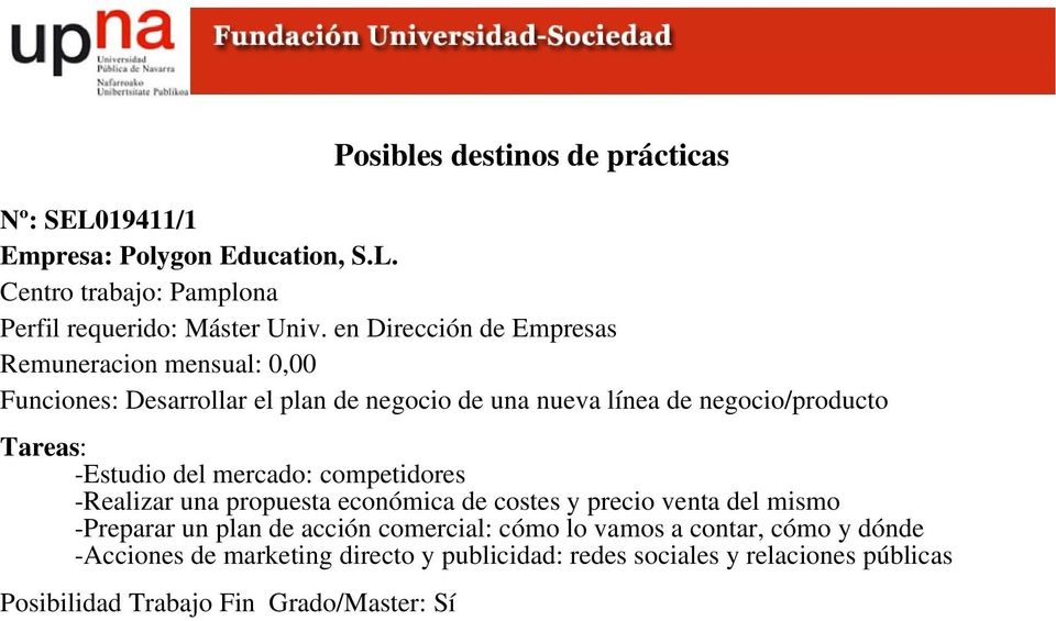 Centro trabajo: Pamplona Funciones: Desarrollar el plan de negocio de una nueva línea de