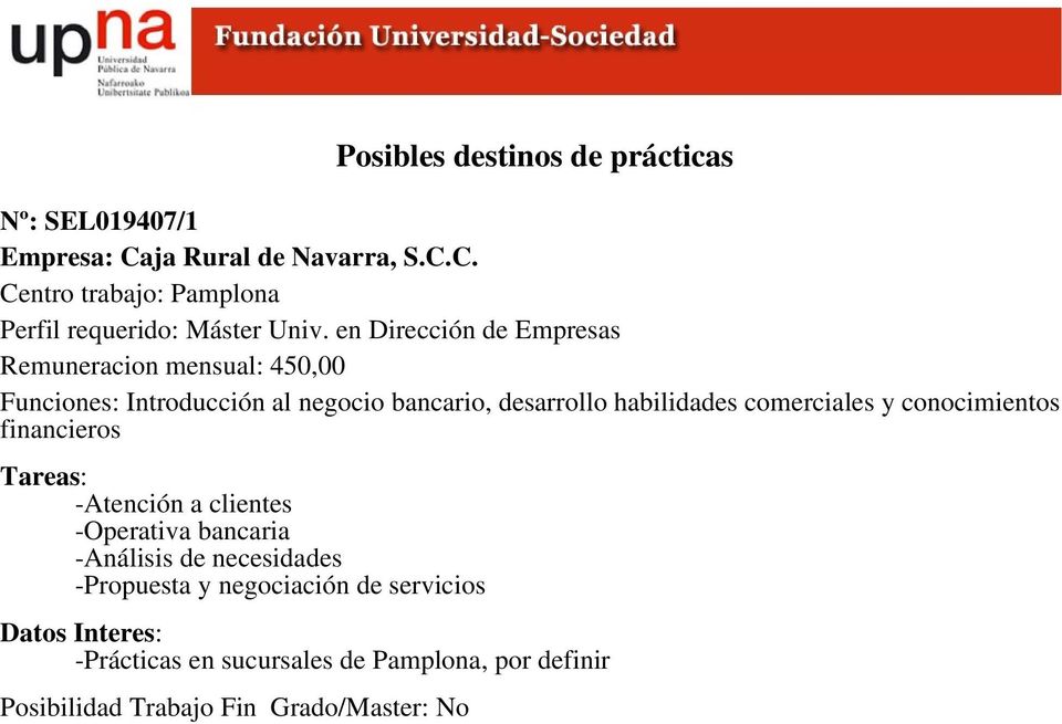 C. Centro trabajo: Pamplona Remuneracion mensual: 450,00 Funciones: Introducción al negocio bancario,