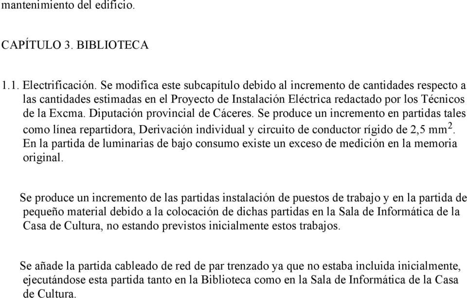 Diputación provincial de Cáceres. Se produce un incremento en partidas tales como línea repartidora, Derivación individual y circuito de conductor rígido de 2,5 mm 2.