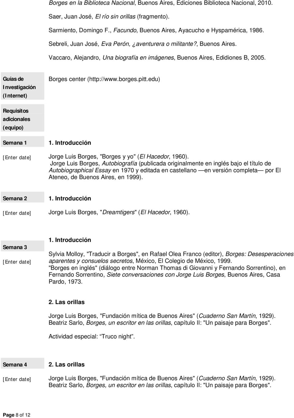 Guías de Investigación (Internet) Borges center (http://www.borges.pitt.edu) Requisitos adicionales (equipo) Semana 1 1. Introducción Jorge Luis Borges, "Borges y yo" (El Hacedor, 1960).