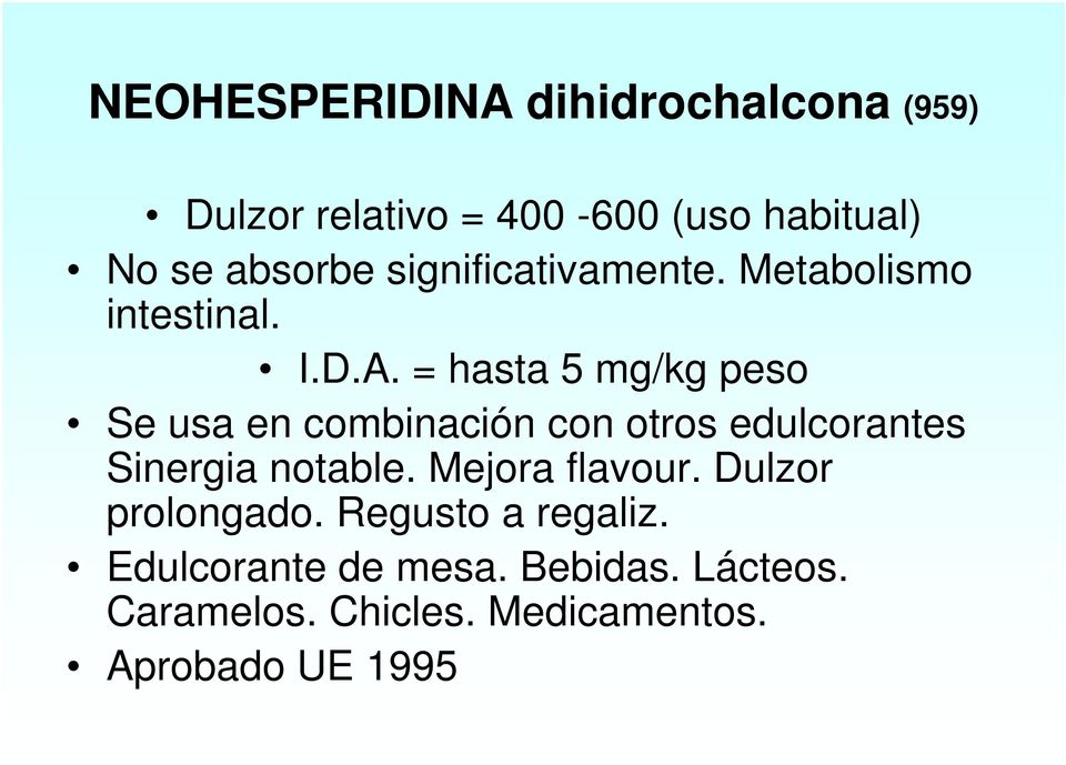 = hasta 5 mg/kg peso Se usa en combinación con otros edulcorantes Sinergia notable.