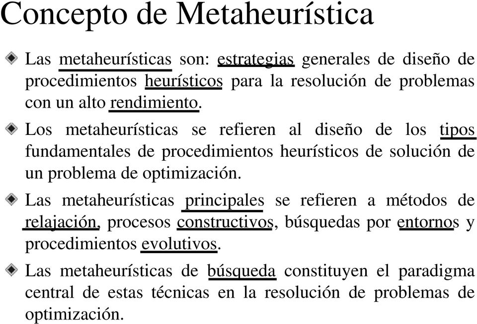 Los metaheurísticas se refieren al diseño de los tipos fundamentales de procedimientos heurísticos de solución de un problema de optimización.