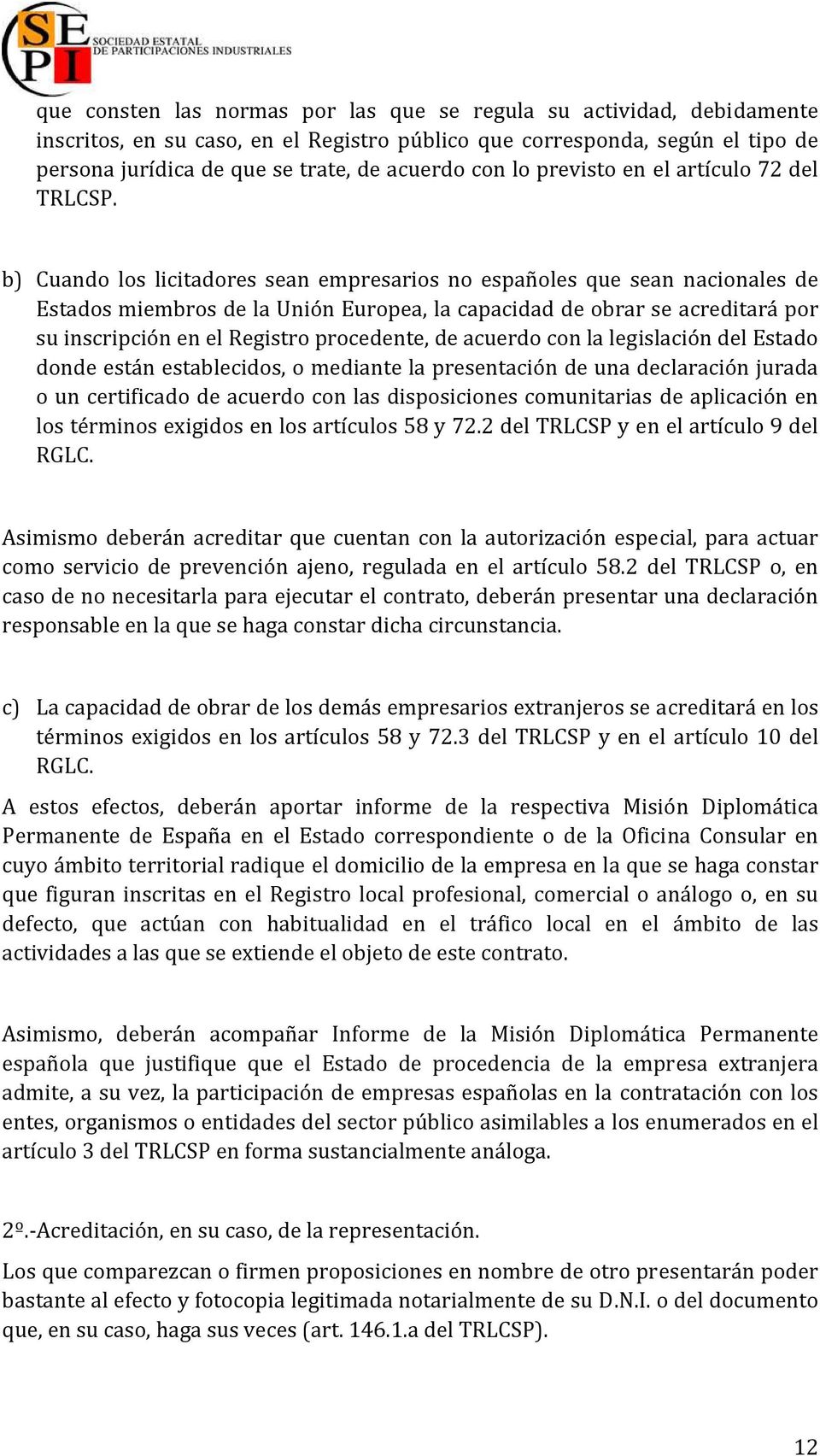 b) Cuando los licitadores sean empresarios no españoles que sean nacionales de Estados miembros de la Unión Europea, la capacidad de obrar se acreditará por su inscripción en el Registro procedente,