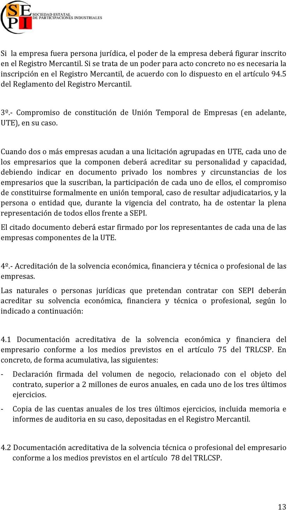 - Compromiso de constitución de Unión Temporal de Empresas (en adelante, UTE), en su caso.