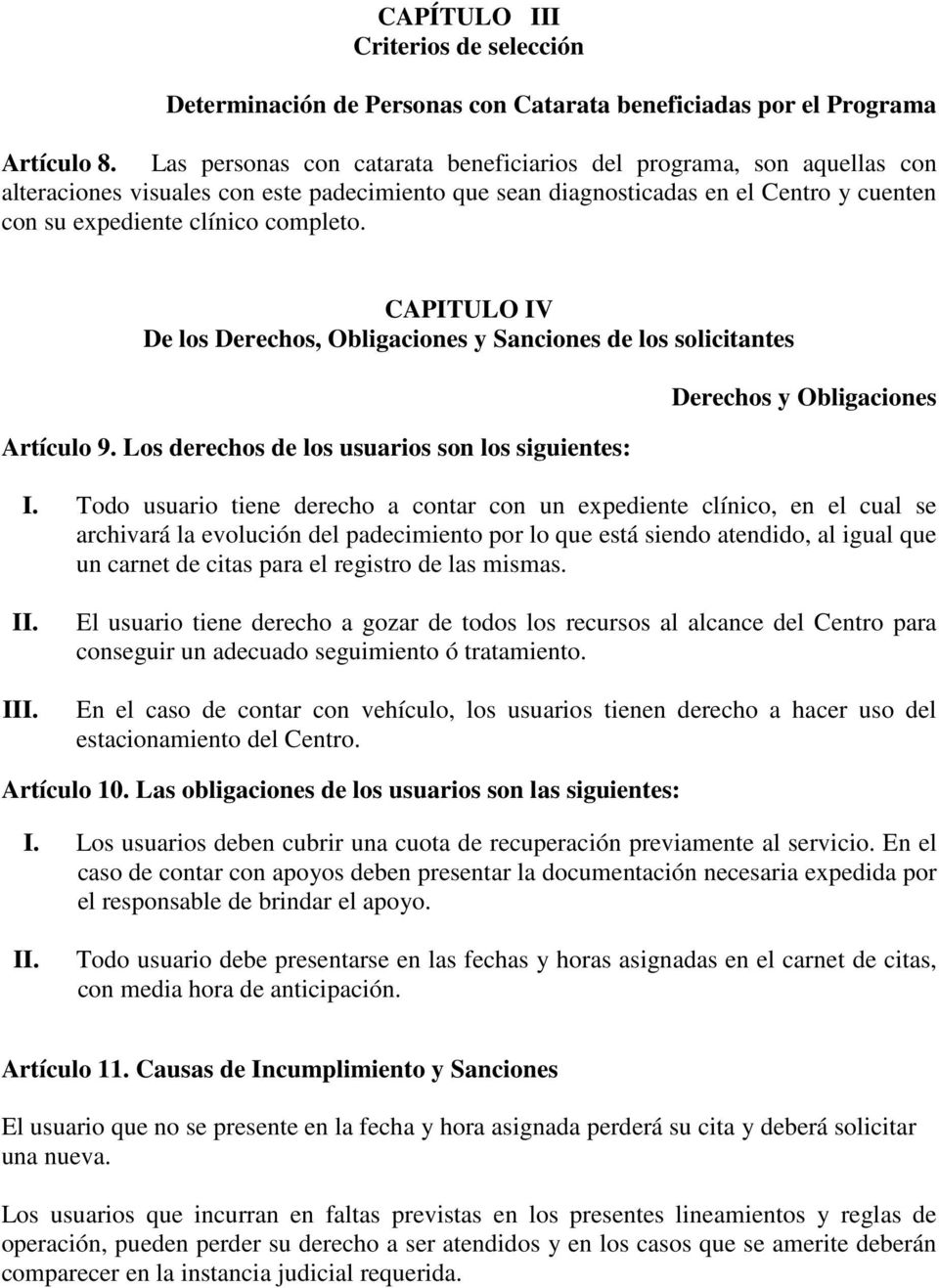 CAPITULO IV De los Derechos, Obligaciones y Sanciones de los solicitantes Artículo 9. Los derechos de los usuarios son los siguientes: Derechos y Obligaciones I.