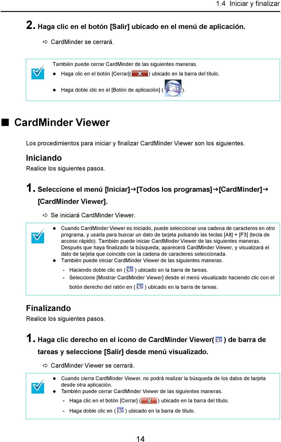CardMinder Viewer Los procedimientos para iniciar y finalizar CardMinder Viewer son los siguientes. Iniciando Realice los siguientes pasos. 1.
