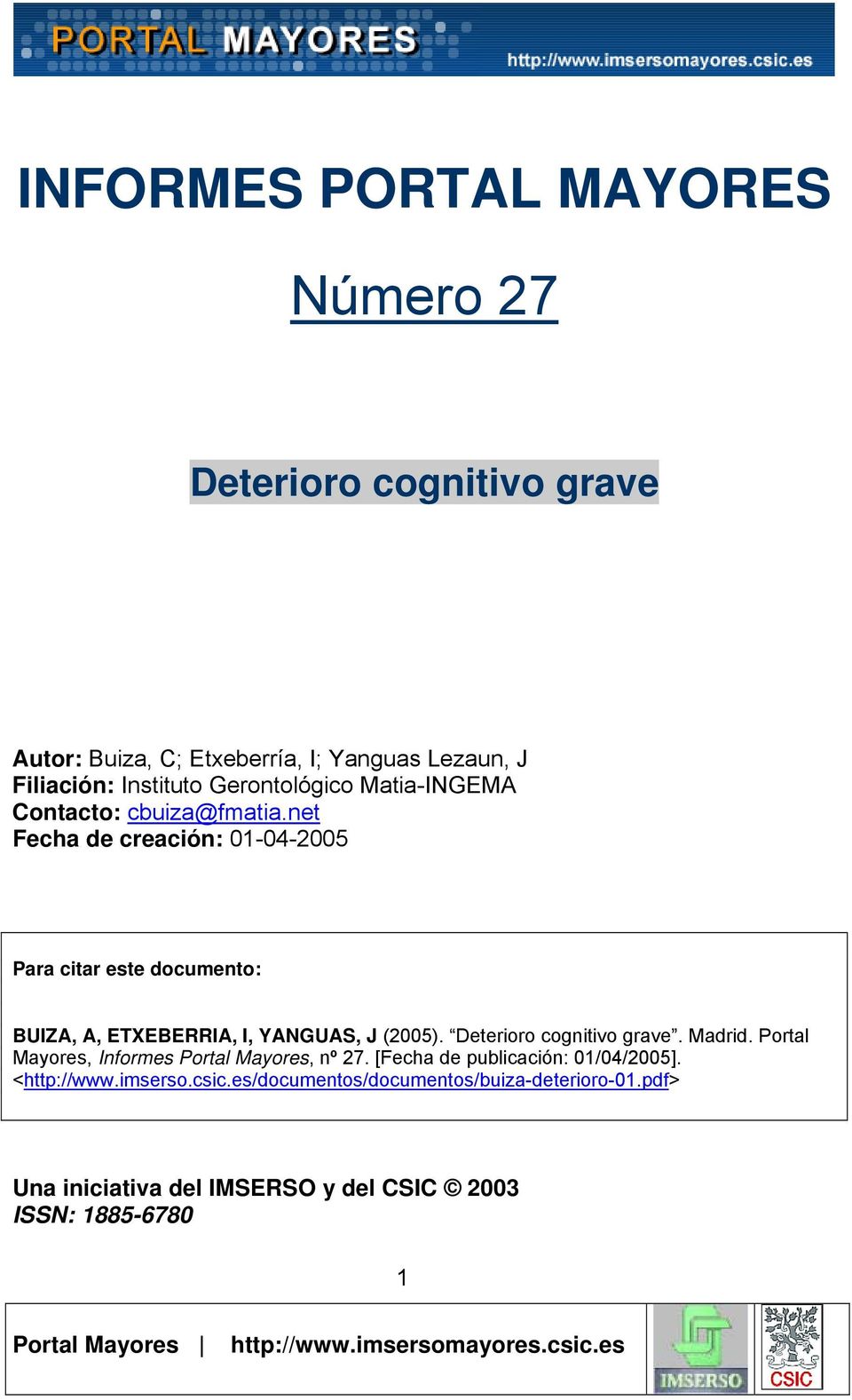 net Fecha de creación: 01-04-2005 Para citar este documento: BUIZA, A, ETXEBERRIA, I, YANGUAS, J (2005). Deterioro cognitivo grave.