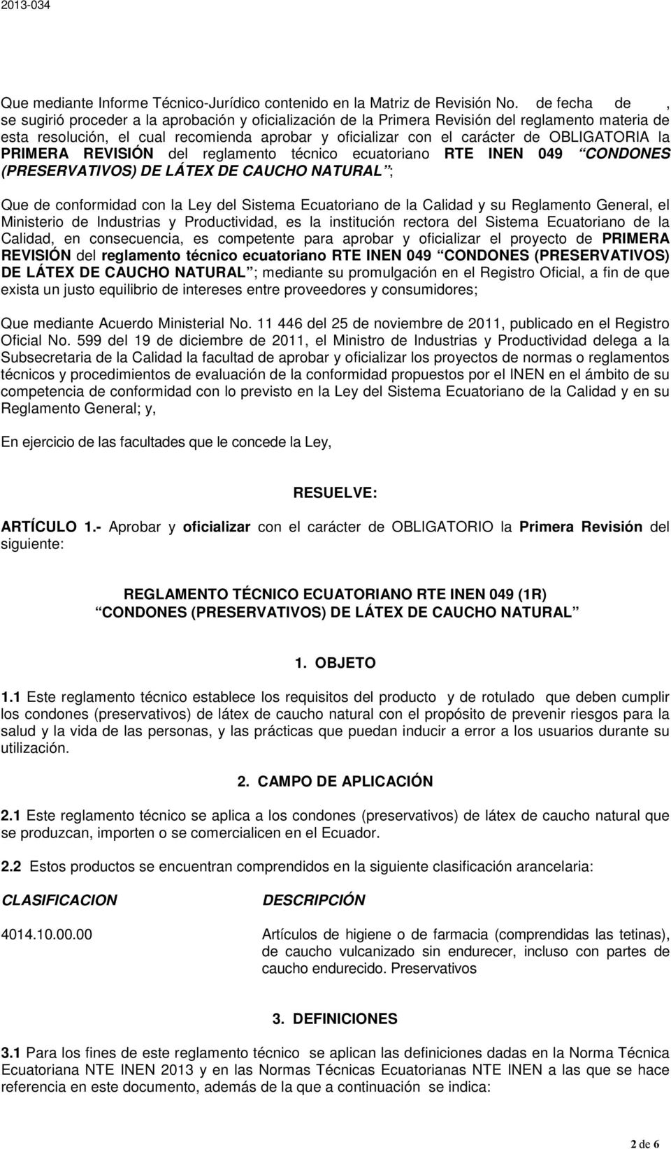 OBLIGATORIA la PRIMERA REVISIÓN del reglamento técnico ecuatoriano RTE INEN 049 CONDONES (PRESERVATIVOS) DE LÁTEX DE CAUCHO NATURAL ; Que de conformidad con la Ley del Sistema Ecuatoriano de la