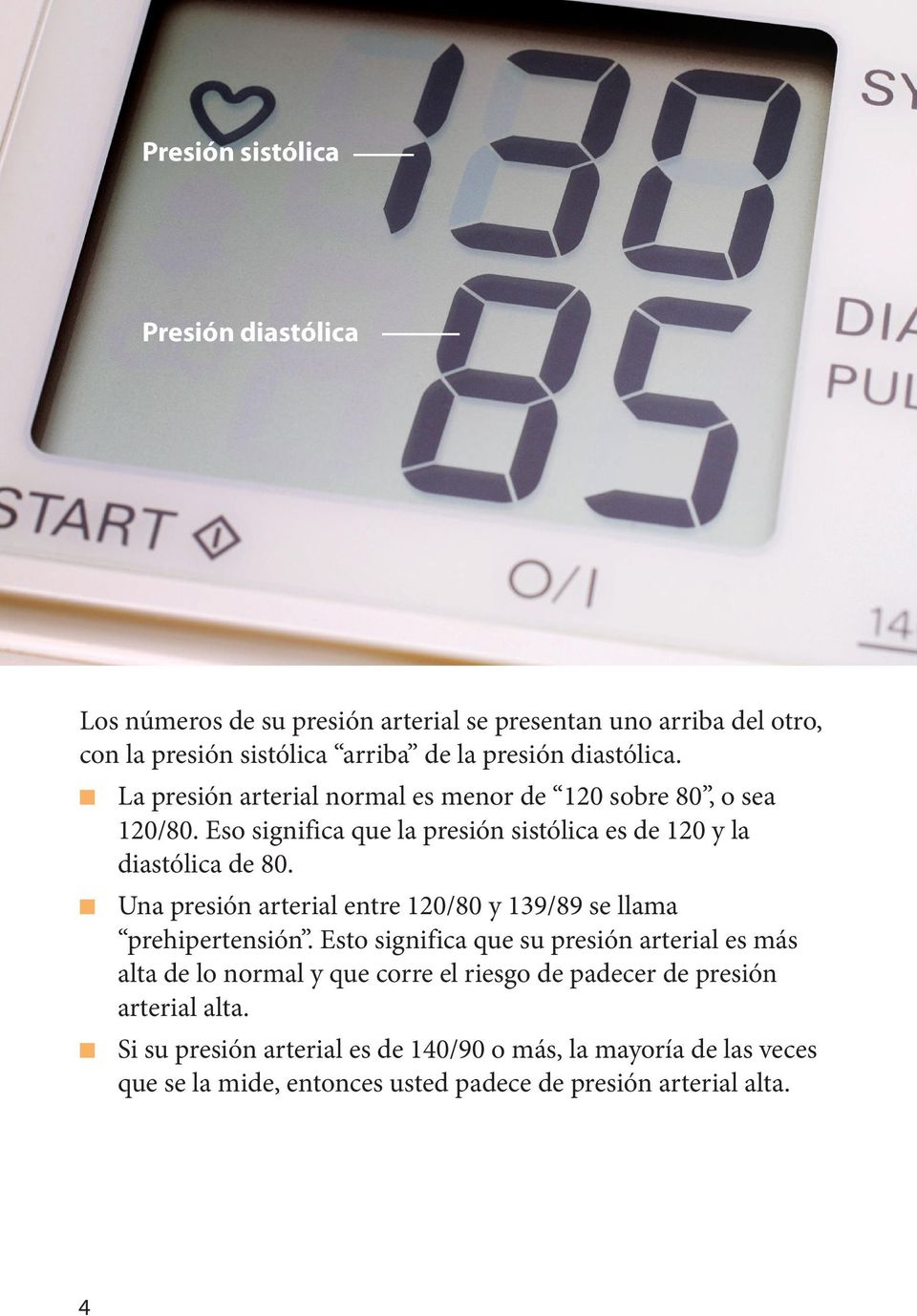 n Una presión arterial entre 120/80 y 139/89 se llama prehipertensión.
