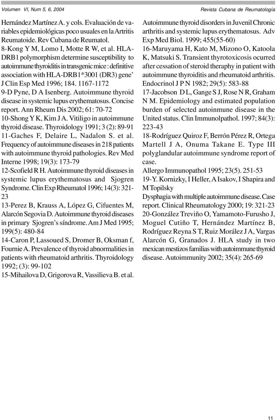 1167-1172 9-D Pyne, D A Isenberg. Autoimmune thyroid disease in systemic lupus erythematosus. Concise report. Ann Rheum Dis 2002; 61: 70-72 10-Shong Y K, Kim J A.