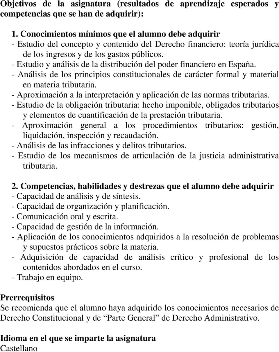 - Estudio y análisis de la distribución del poder financiero en España. - Análisis de los principios constitucionales de carácter formal y material en materia tributaria.