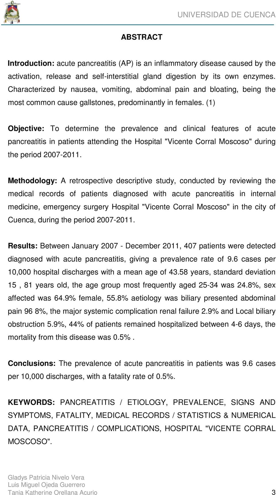 (1) Objective: To determine the prevalence and clinical features of acute pancreatitis in patients attending the Hospital "Vicente Corral Moscoso" during the period 2007-2011.