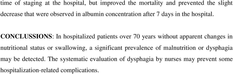 CONCLUSSIONS: In hospitalized patients over 70 years without apparent changes in nutritional status or swallowing,
