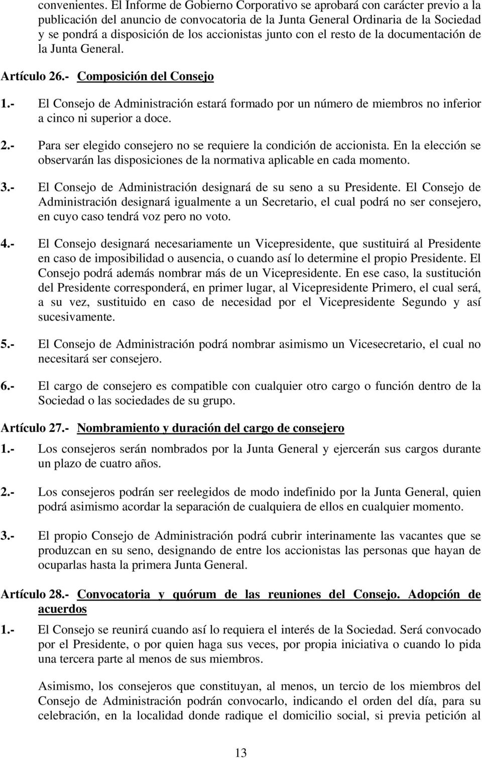 accionistas junto con el resto de la documentación de la Junta General. Artículo 26.- Composición del Consejo 1.