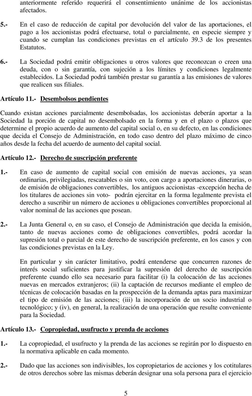 condiciones previstas en el artículo 39.3 de los presentes Estatutos. 6.