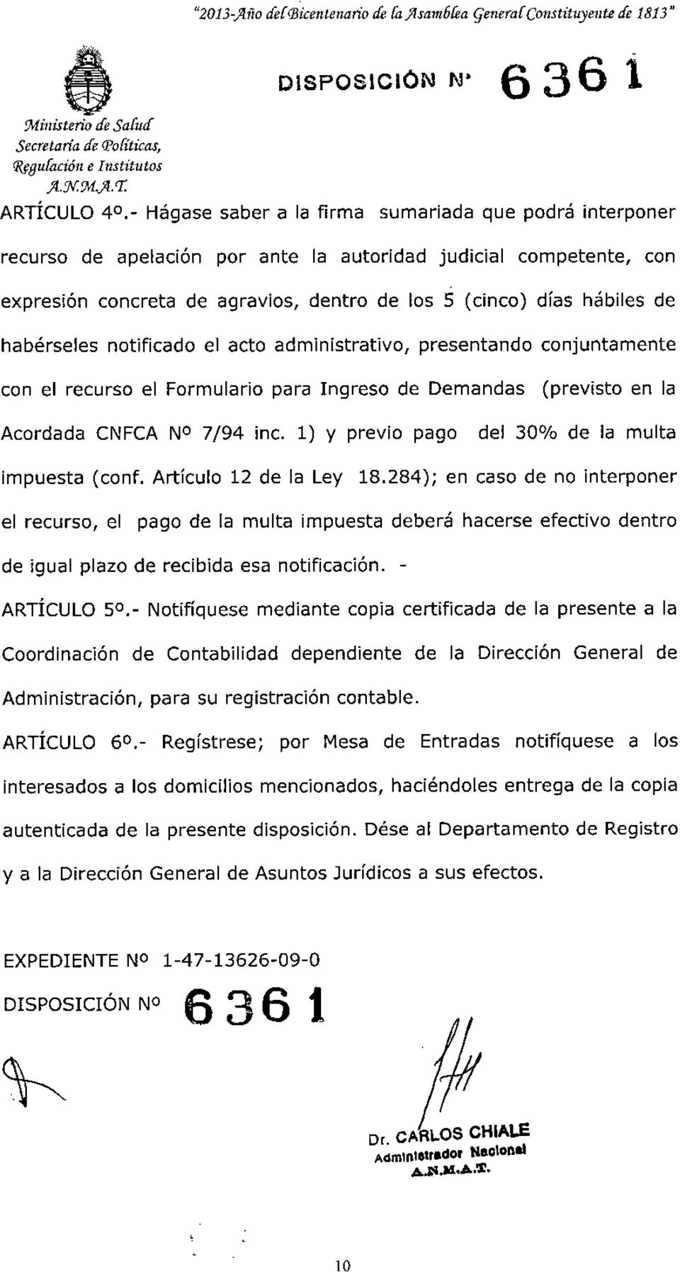 habérseles notificado el acto administrativo, presentando conjuntamente con el recurso el Formulario para Ingreso de Demandas (previsto en la Acordada CNFCA NO 7/94 inc.