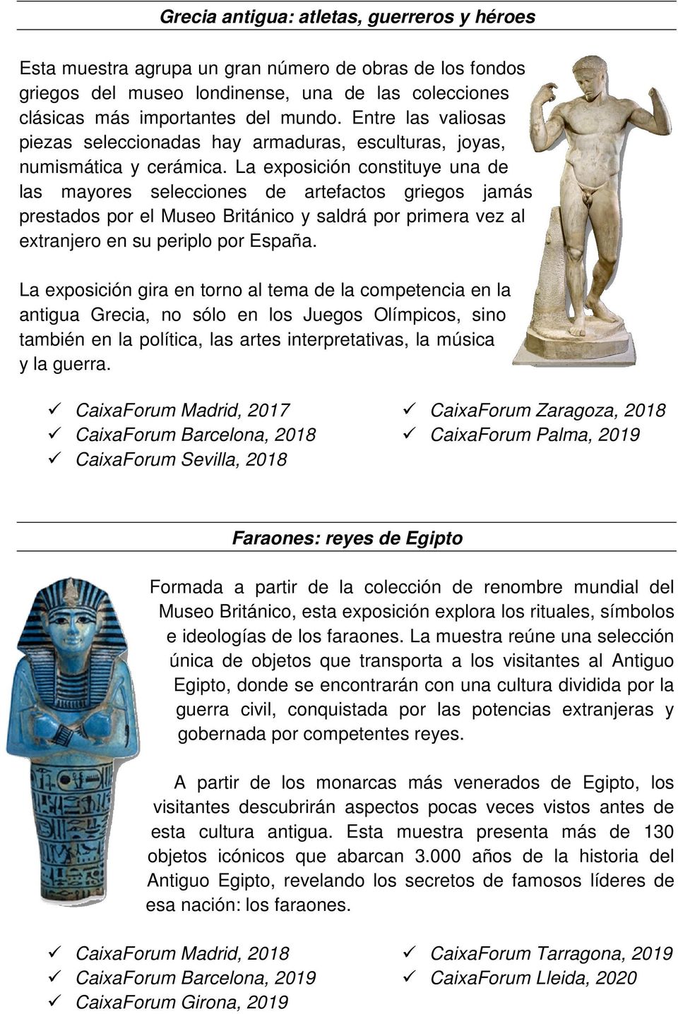 La exposición constituye una de las mayores selecciones de artefactos griegos jamás prestados por el Museo Británico y saldrá por primera vez al extranjero en su periplo por España.