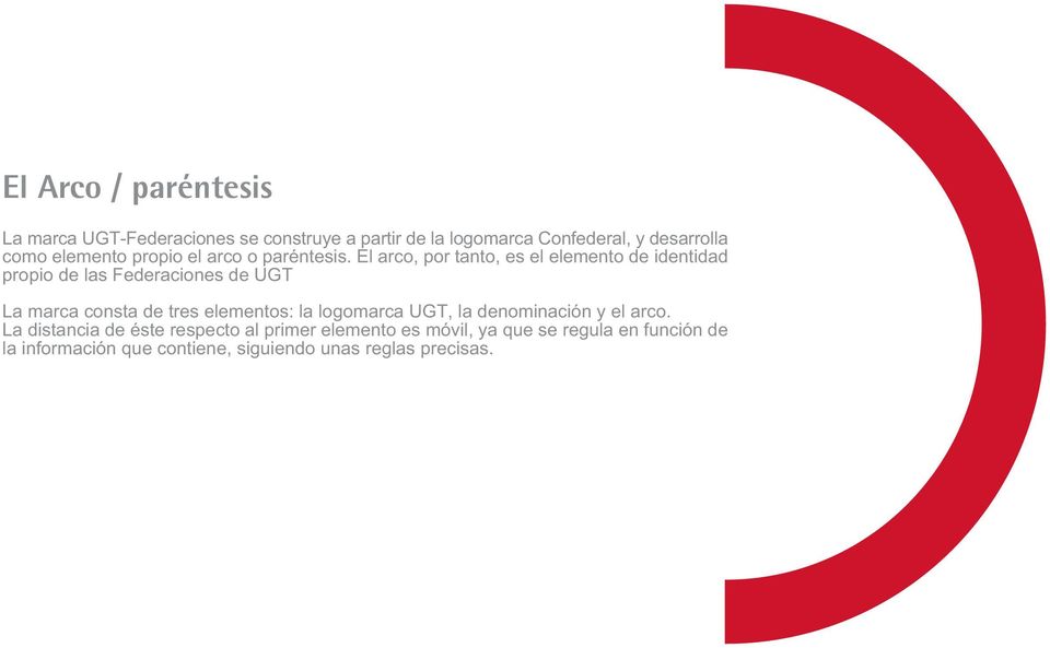 El arco, por tanto, es el elemento de identidad propio de las Federaciones de UGT La marca consta de tres elementos: